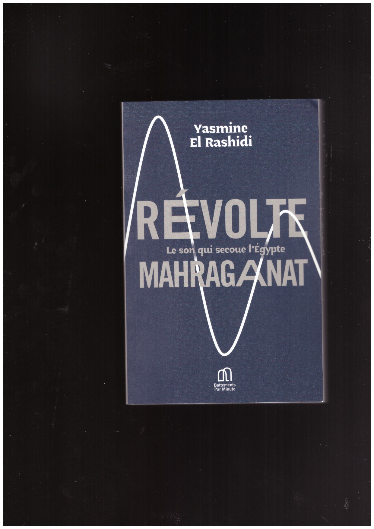 EL RASHIDI, Yasmin - Révolte mahraganat - Le son qui secoue l'Égypte